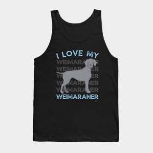 I love my Weimaraner Life is better with my dogs Dogs I love all the dogs Tank Top